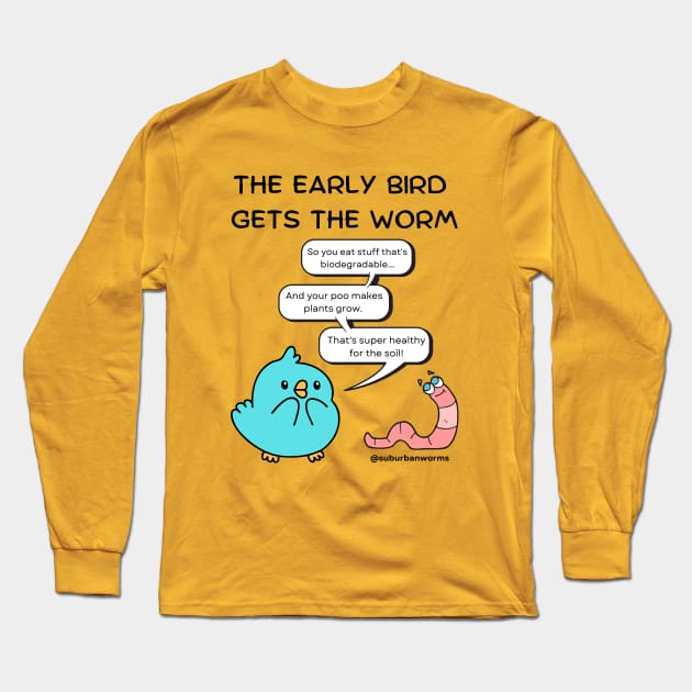 The Early Bird Gets The Worm Long Sleeve T-Shirt by Suburban Worms 